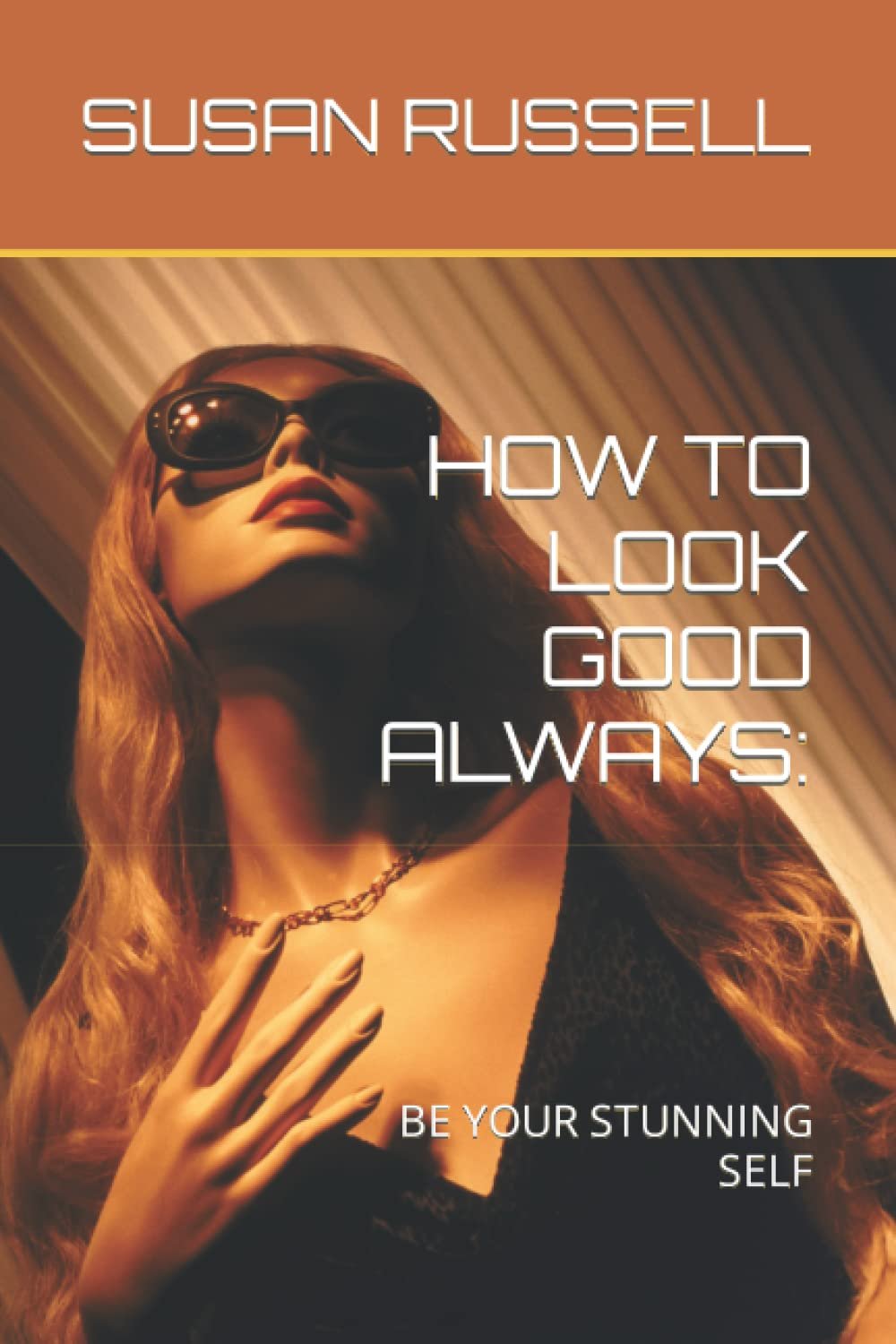 HOW TO LOOK GOOD ALWAYS:: BE YOUR STUNNING SELF