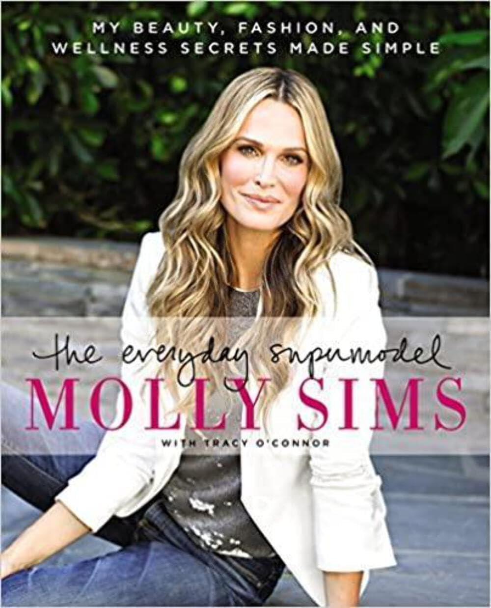 The Everyday Supermodel: My Beauty, Fashion, and Wellness Secrets Made Simple – Transform Your Life with Hollywood Insider Advice