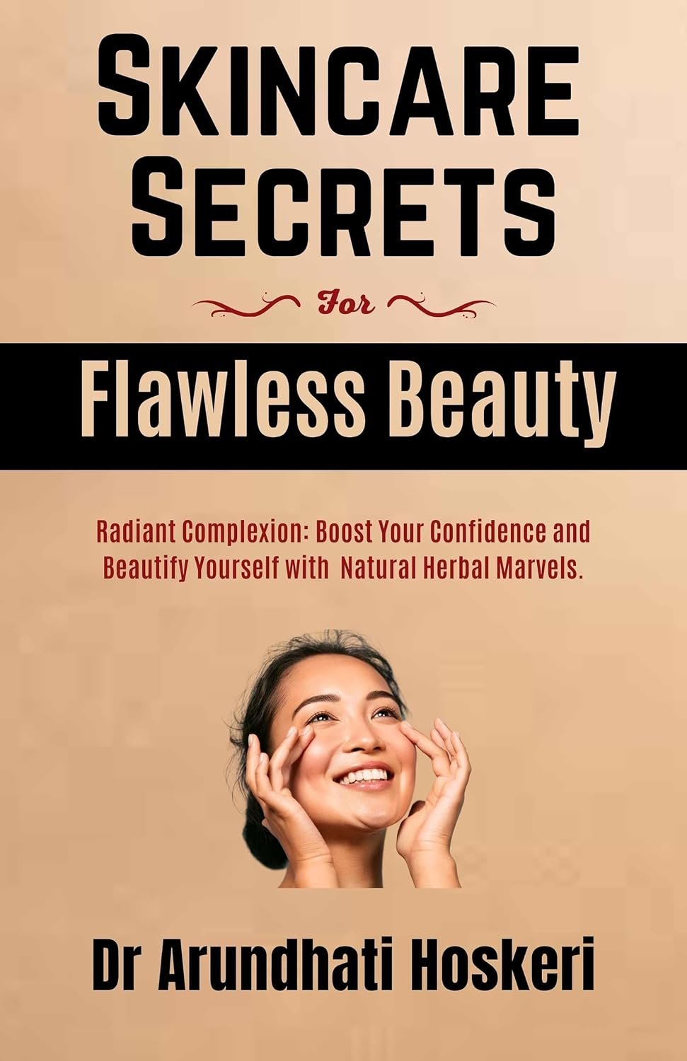 SKINCARE Secrets For Flawless Beauty: Radiant Complexion: Boost Your Confidence and Beautify Yourself with Natural Herbal Marvels. (NATURAL MEDICINE AND ALTERNATIVE HEALING Book 5)