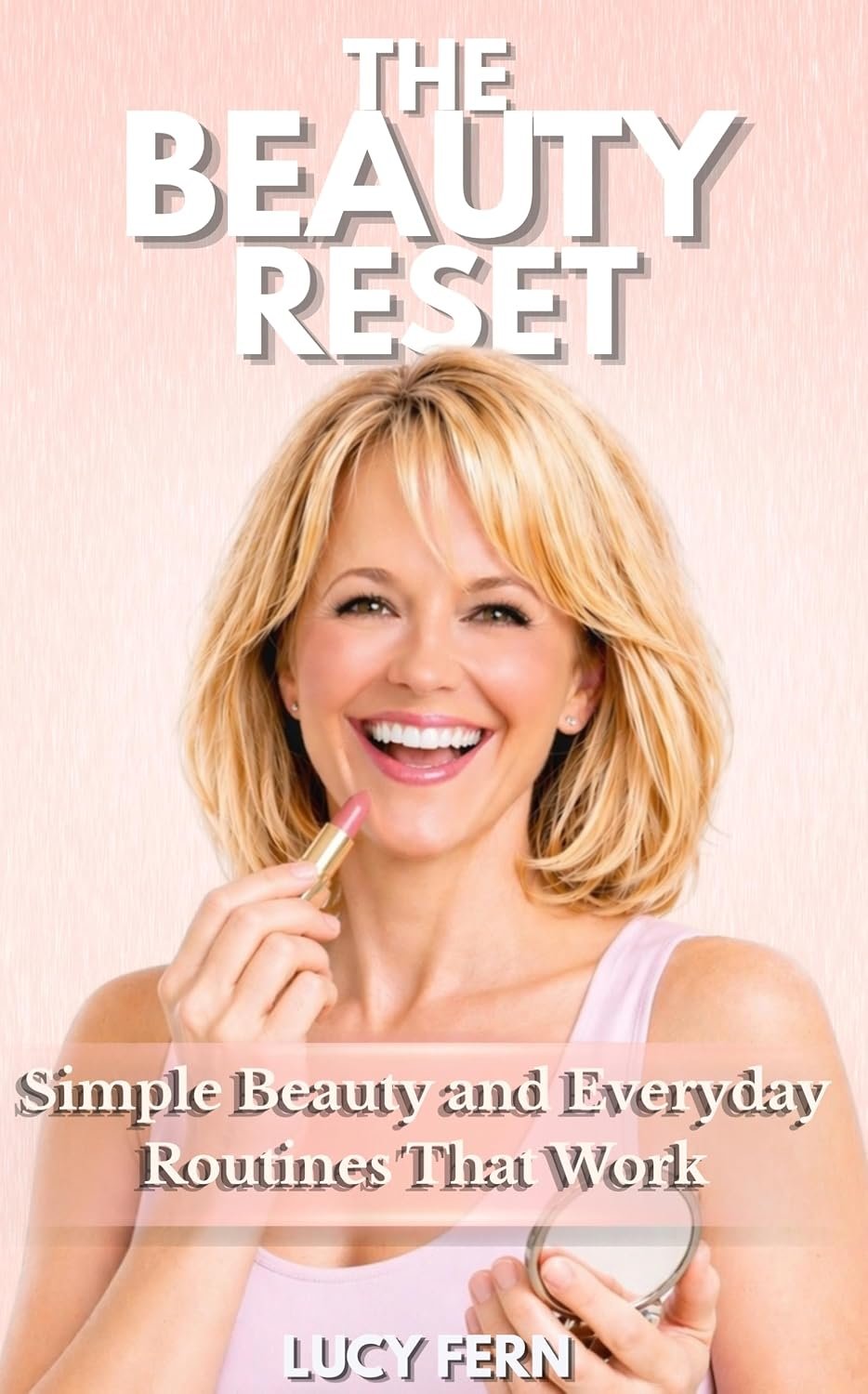 The Beauty Reset: Simple Beauty and Everyday Routines That Work (Lucy Fern Lifestyle)