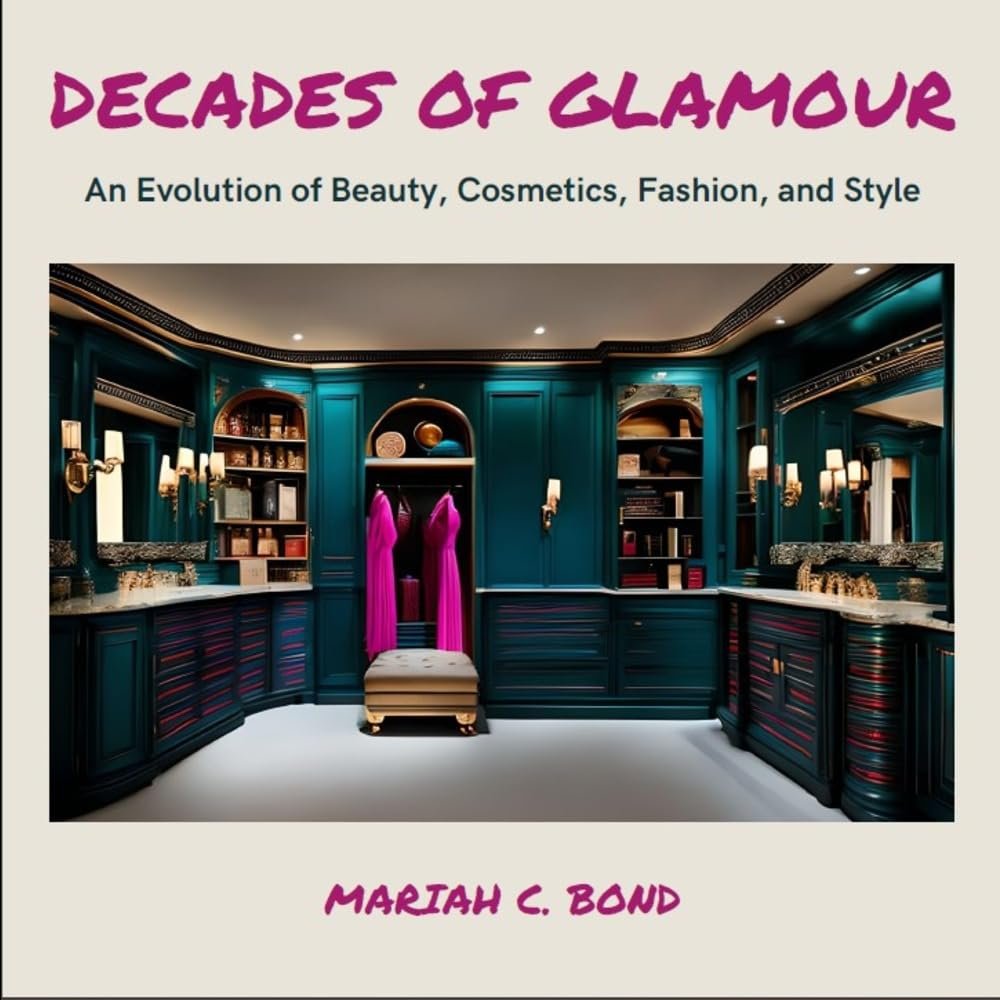 Decades of Glamour: An Evolution of Beauty, Cosmetics, Fashion and Style
