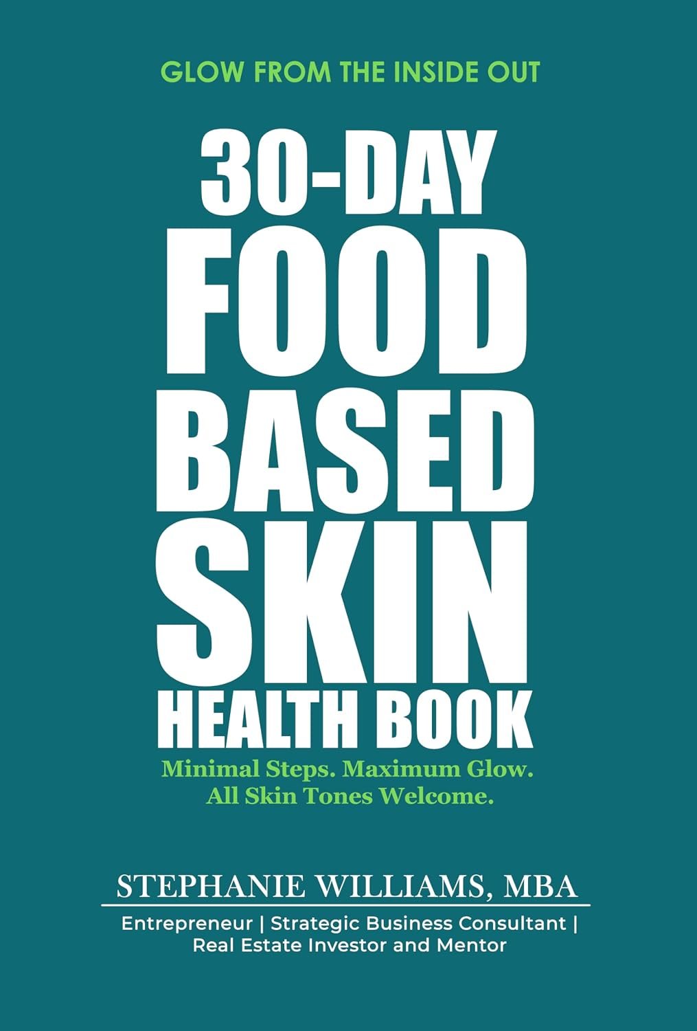 30-Day Food-Based Skin Health Book: Minimal Steps. Maximum Glow. All Skin Tones Welcome. (The Glow Up Skincare Series Book 2)