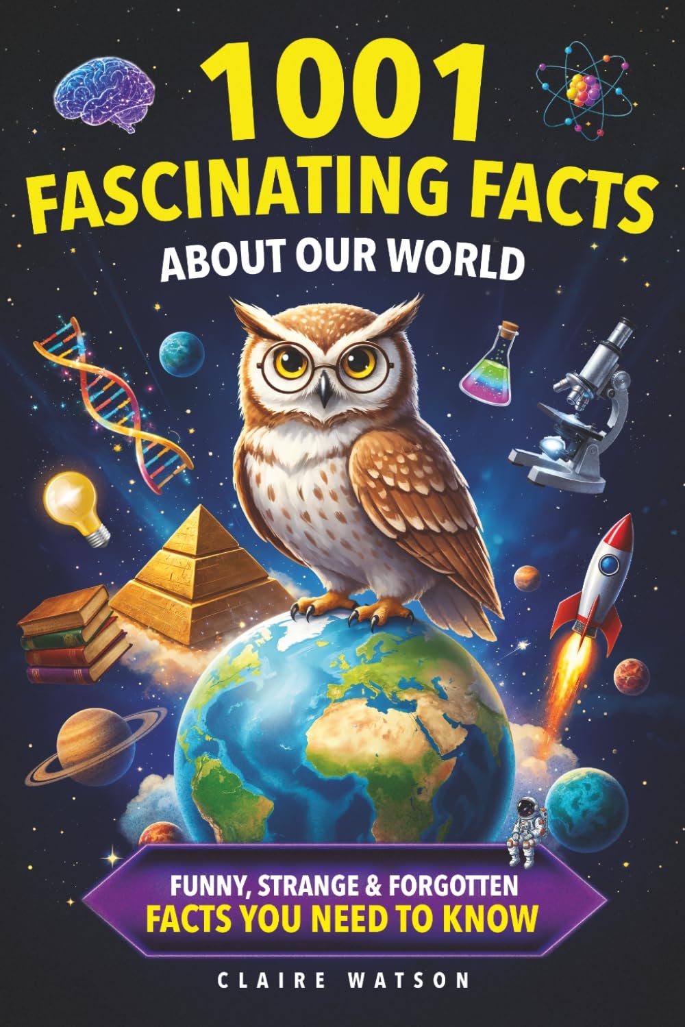 1001 Fascinating Facts About Our World: Funny, Strange & Forgotten Facts You Need to Know