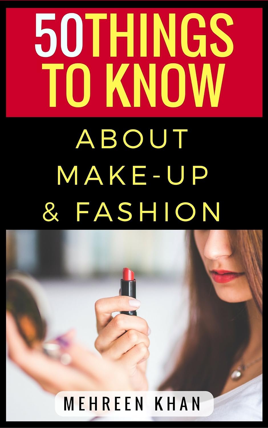 50 Things to Know Before Buying High-End Makeup: Secrets to Spending Less (50 Things to Know About Life, Relationships, and Personal Growth for Adults: Practical Guides for Everyday Life)